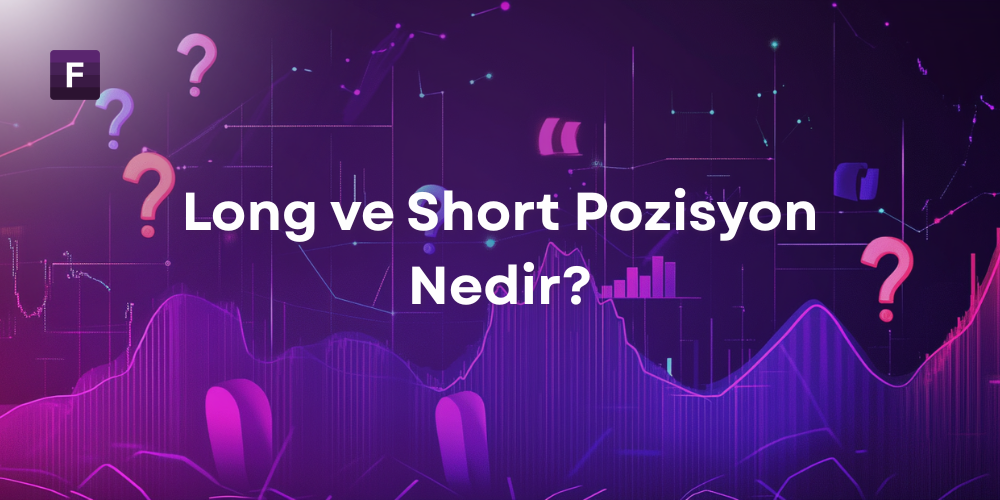 Long ve Short Pozisyon Nedir?