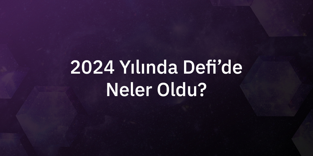 2024 Yılında DeFi'de Neler Oldu?