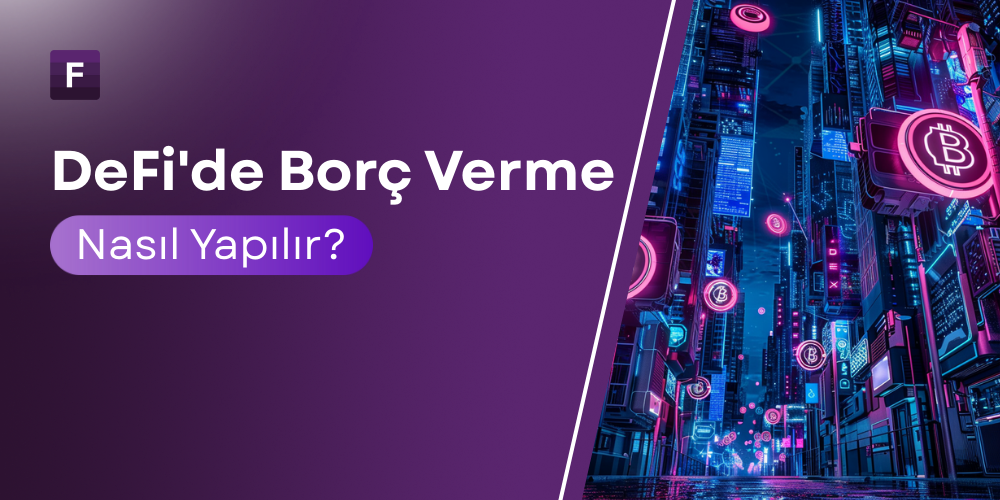 DeFi'de Borç Verme İşlemi (Lending) Nasıl Yapılır?
