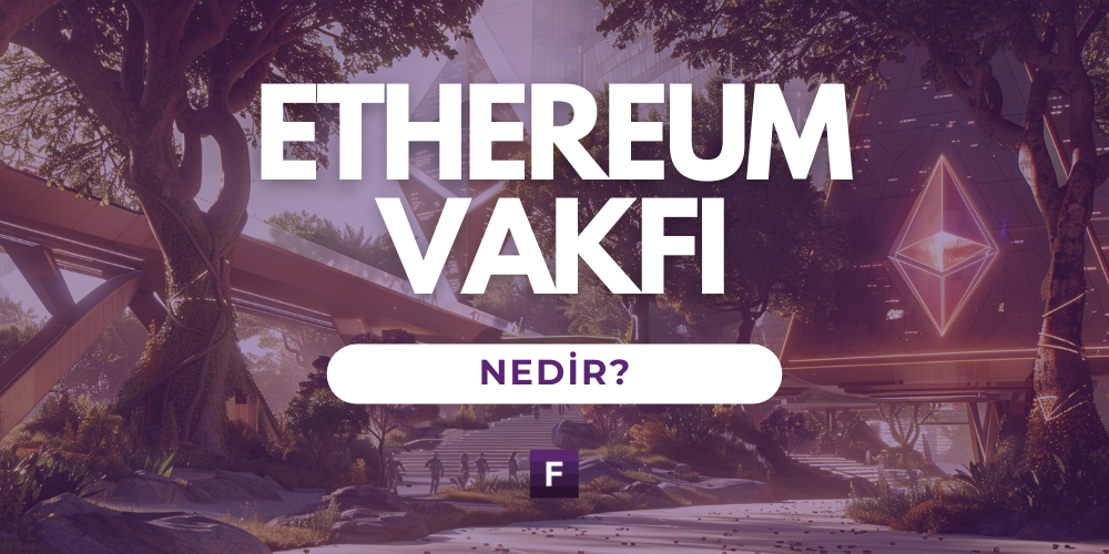 Ethereum Vakfı Nedir?