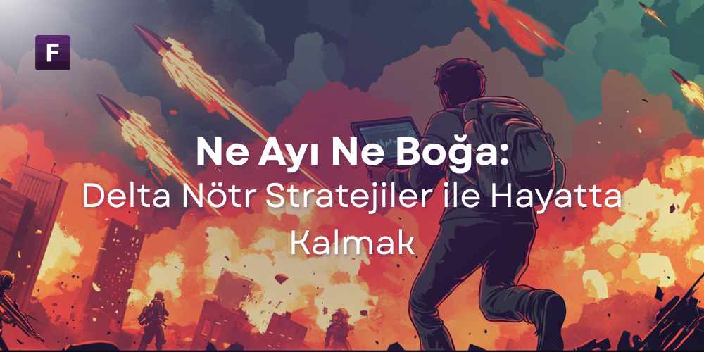 Ne Ayı Ne Boğa: Delta Nötr Stratejiler ile Hayatta Kalmak