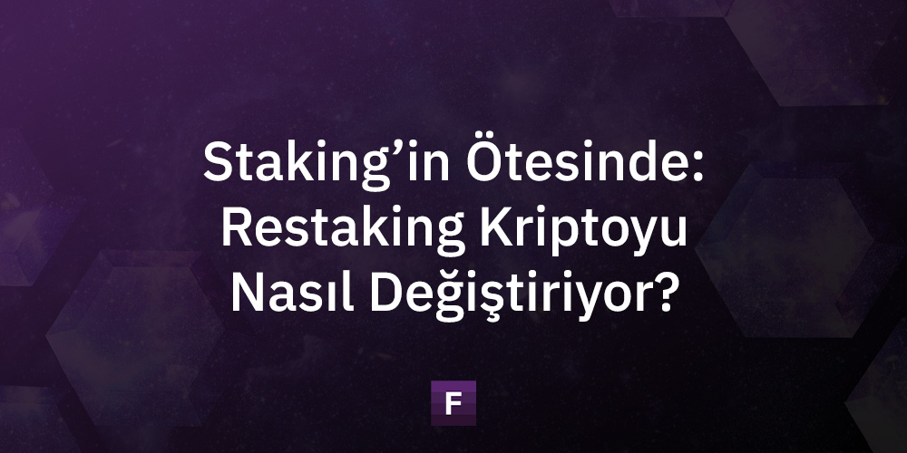 Staking'in Ötesinde: Restaking Kriptoyu Nasıl Değiştiriyor?
