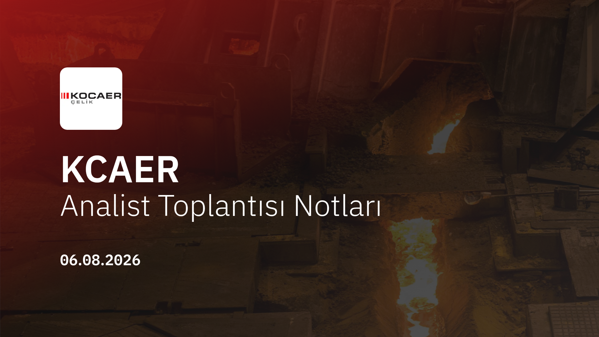 Kocaer Çelik Analist Toplantısı Notları (2026/6)